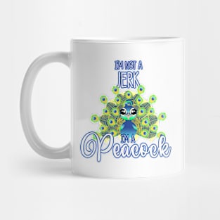 Funny Tee "I'm Not a Jerk I'm a Peacock" Mug